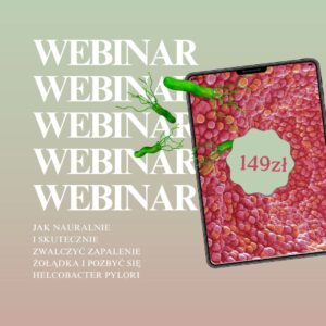Webinar - jak naturalnie i skutecznie zwalczyć zapalenie żołądka i pozbyć się Helicobacter pylori?