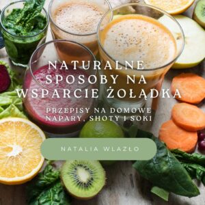 Naturalne  sposoby na  wsparcie żołądka - przepisy na domowe napary, shoty i soki