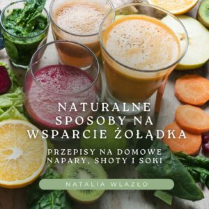 Naturalne  sposoby na  wsparcie żołądka - przepisy na domowe napary, shoty i soki